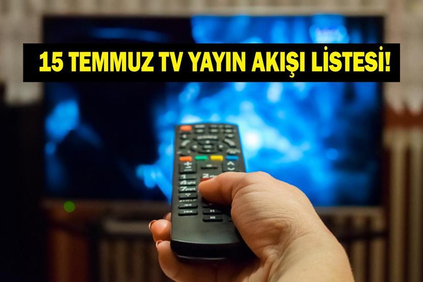 15 TEMMUZ YAYIN AKIŞI: Bugün Televizyonda Neler Var Bu Akşam Hangi Diziler Var İşte Kanal D, ATV, Show TV, Star TV, NOW TV, TRT 1, TV8 15 Temmuz Yayın Akışı...