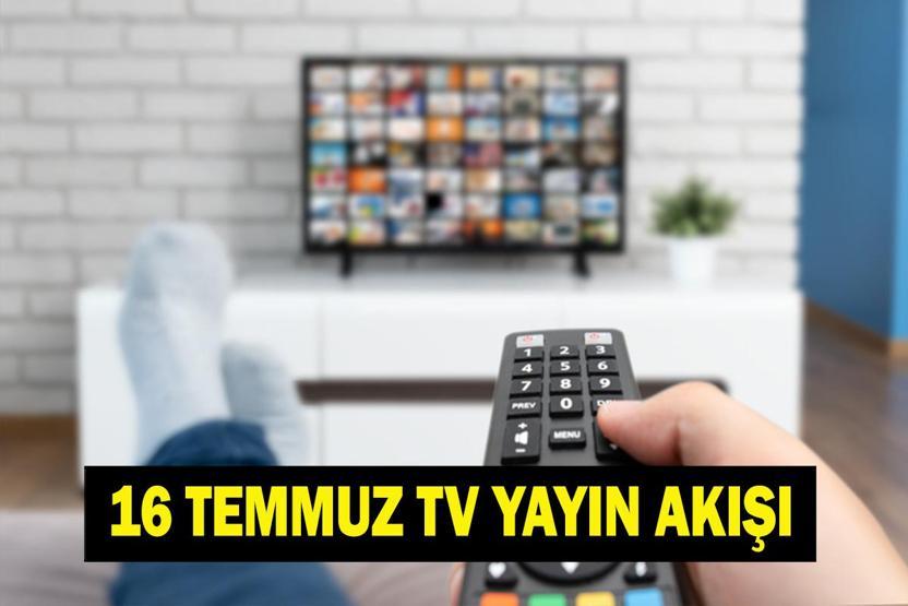 16 TEMMUZ YAYIN AKIŞI: Bugün Televizyonda Neler Var Bu Akşam Hangi Diziler Var İşte Kanal D, ATV, Show TV, Star TV, NOW TV, TRT 1, TV8 16 Temmuz Yayın Akışı...