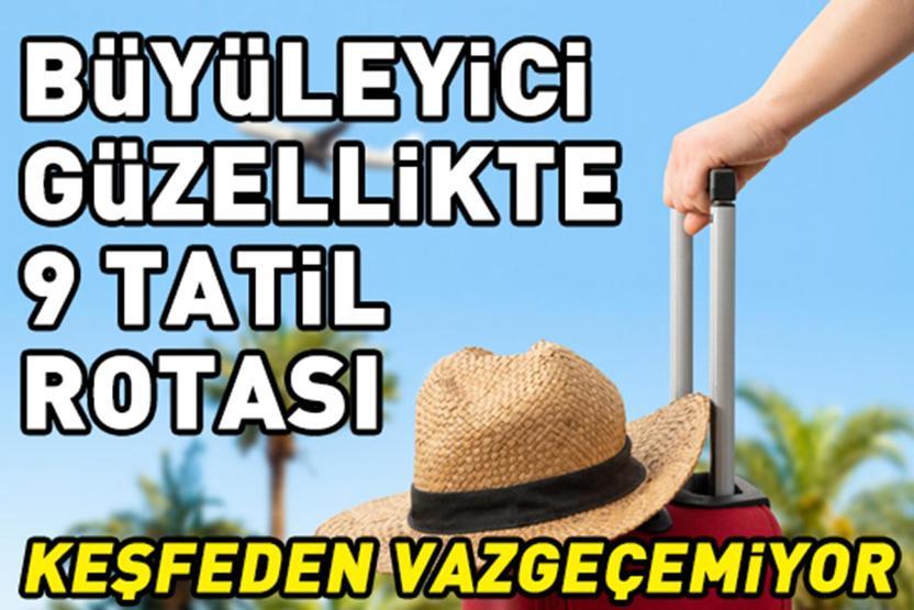 Yaz bitmeden gitmeniz gereken 9 saklı cennet Seyahat eden bir daha gitmek istiyor