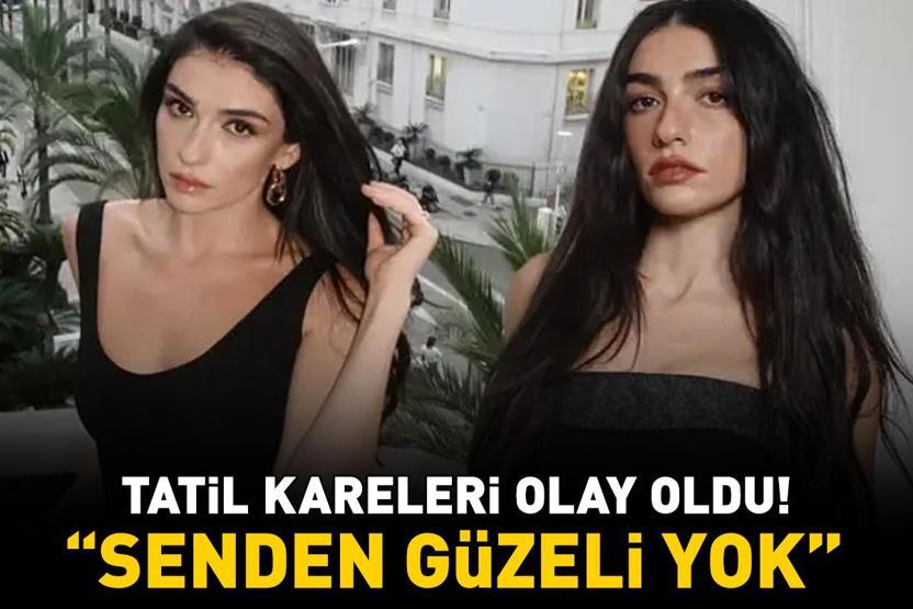 İnci Tanelerinin Dilberiydi Hazar Ergüçlünün tatil kareleri olay oldu: SENDEN GÜZELİ YOK