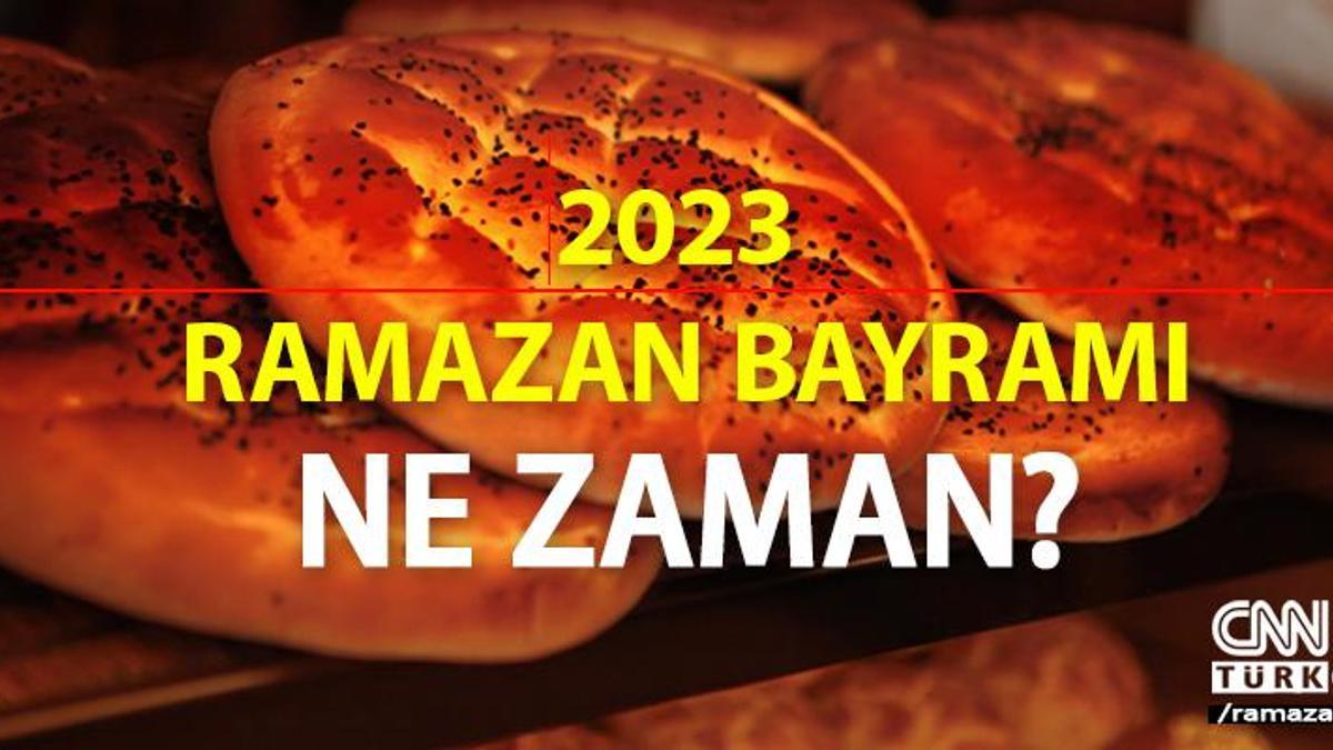 2023 RAMAZAN BAYRAMI Bu yıl Ramazan Bayramı ne zaman, hangi