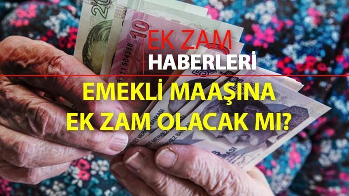 Son Gelişmeler Neler? Emekli Maaşı Ek Zam Var Mı? Son Dakika Emekliye ...