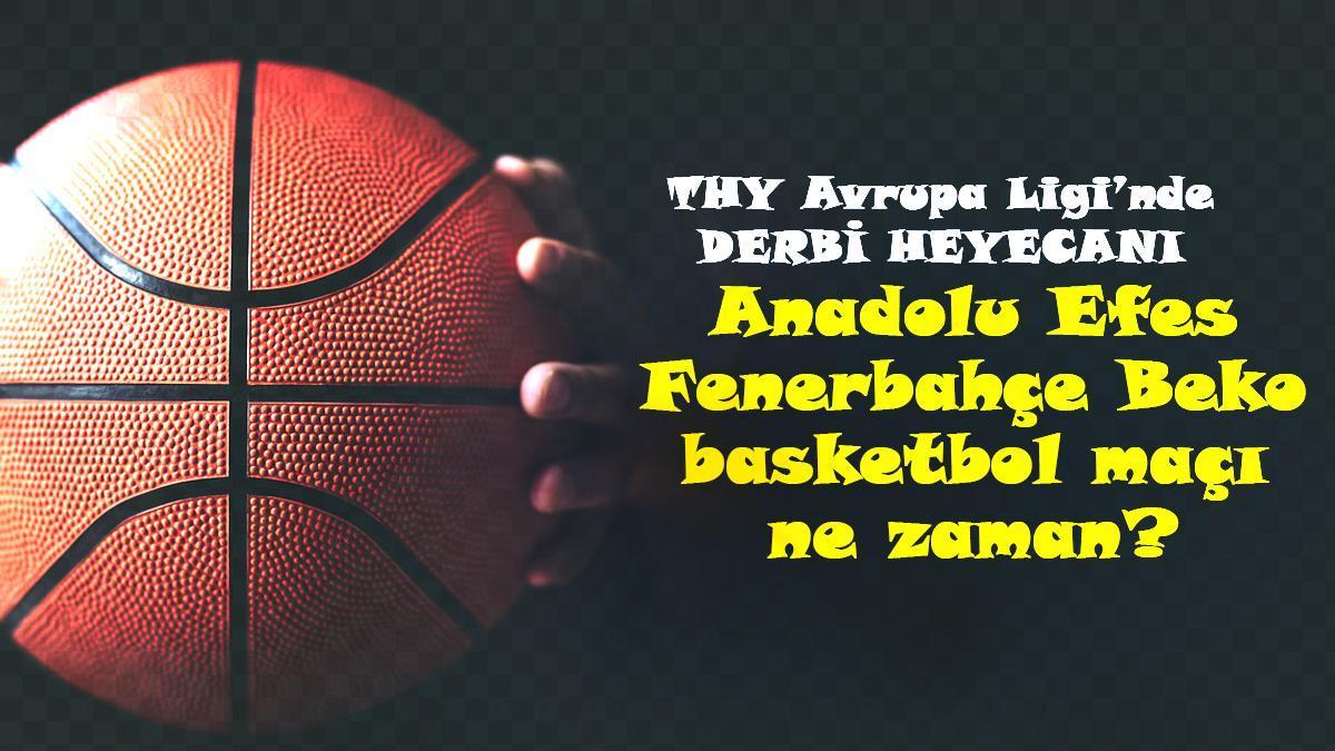 Anadolu Efes- Fenerbahçe Beko maçı ne zaman, saat kaçta, hangi kanalda? Euroleague’de derbi maçı!