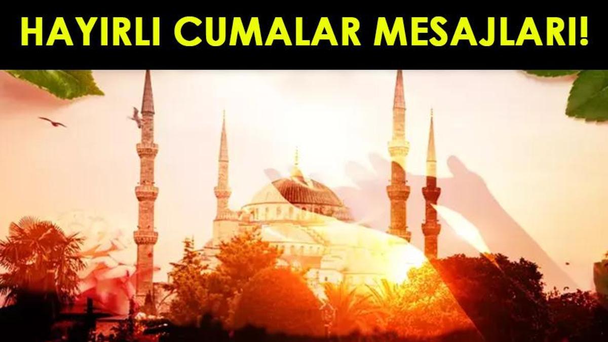 RESİMLİ CUMA MESAJLARI 2024: Anlamlı, Dualı, Ayetli, En Güzel Hayırlı Cumalar Mesajları ve Sözleri...