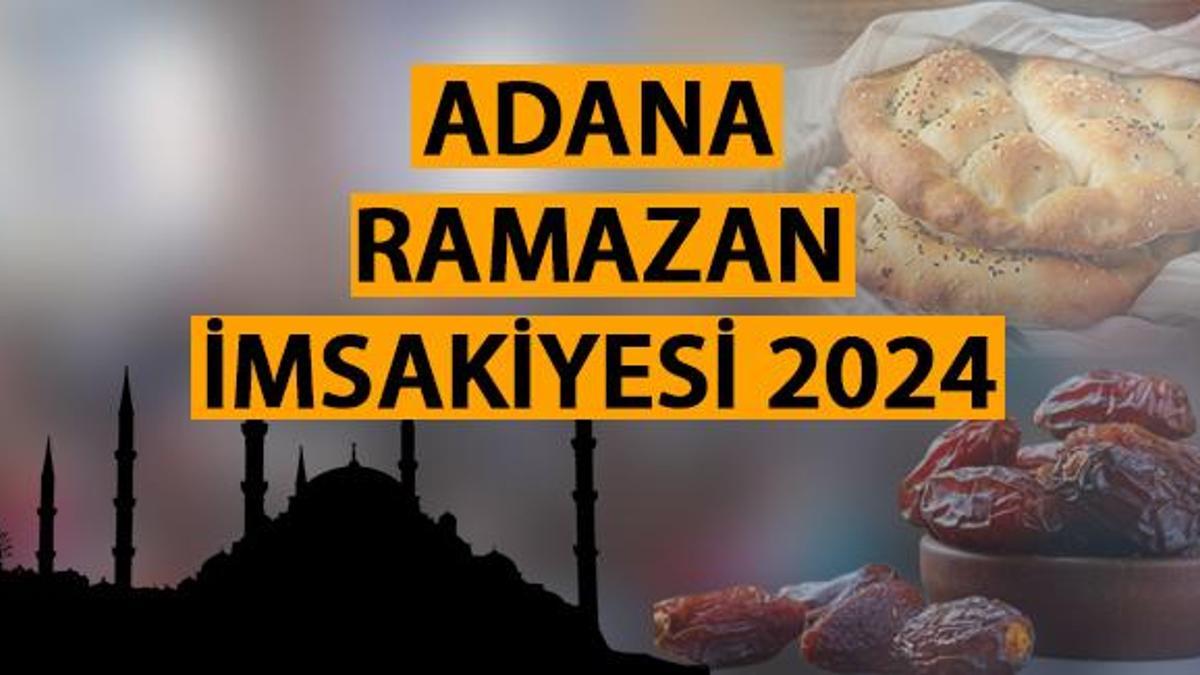 Adana İmsakiye 2024 Adana iftar (saati) vakti saat kaçta 11