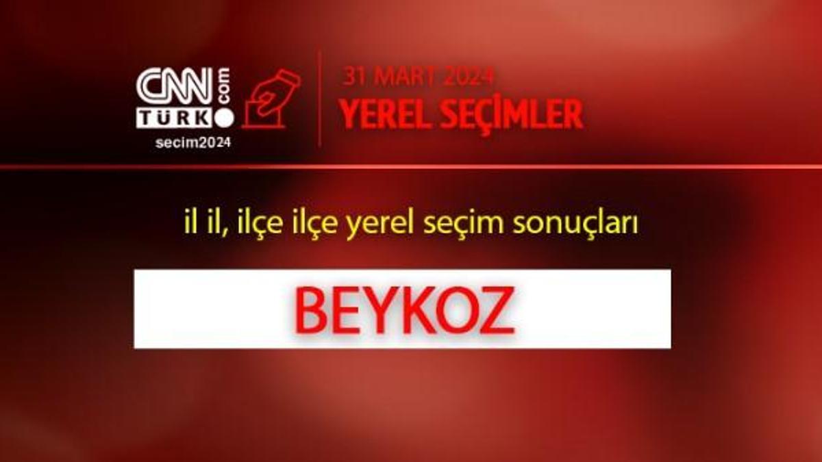 CANLI! BEYKOZ seçim sonuçları 2024! İstanbul Beykoz AK Parti, CHP, İYİ