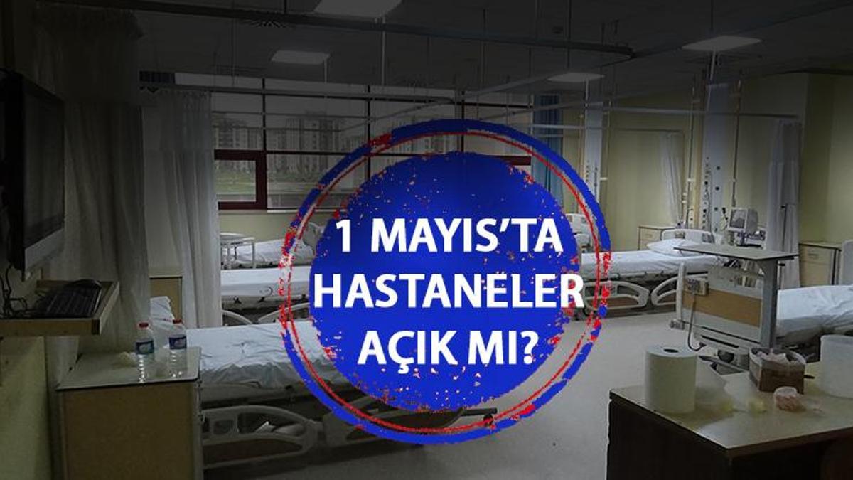 Bugün Hastaneler Açık Mı, Yarın Aile Hekimleri Kapalı Mı? 1 Mayıs'ta ...