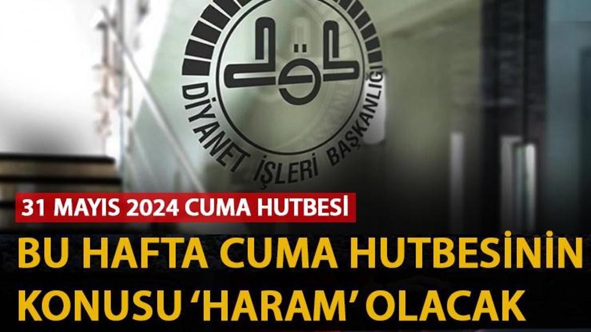 Cuma Hutbesi May S Diyanet Bu Hafta Hutbede Haram Konusunu Ele