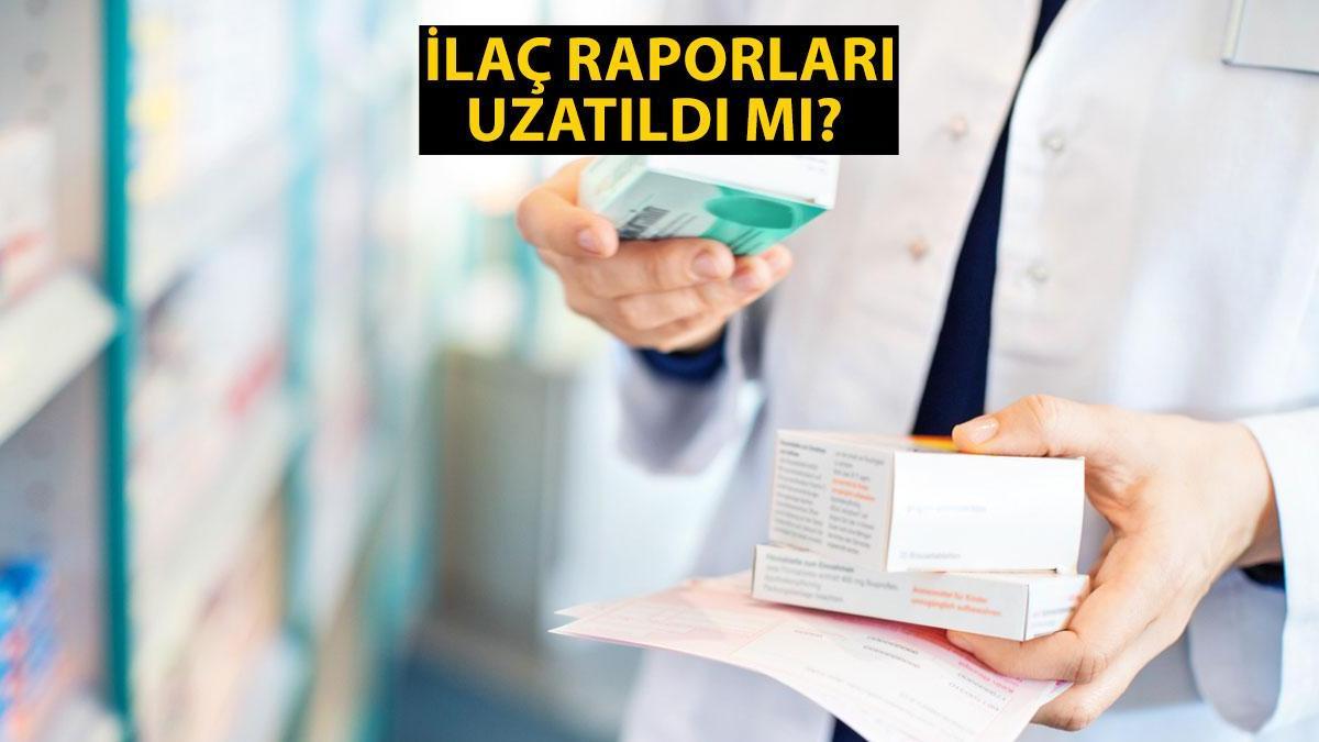 İlaç raporları uzatıldı mı? İlaç raporları süresi ne zamana kadar uzatıldı?