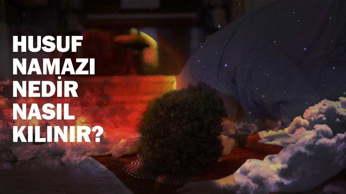 Husuf (Ay tutulması) namazı kılınışı: Husuf namazı nedir, ne zaman, nasıl kılınır? Husuf namazı kaç rekattır?
