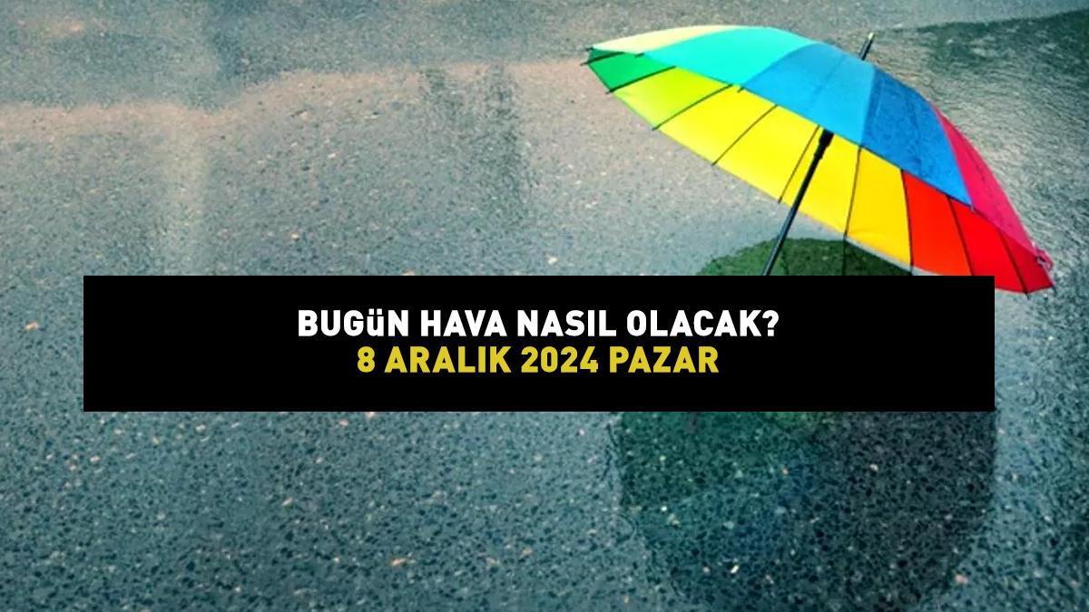 HAVA DURUMU HABERLERİ 8 ARALIK 2024: Bugün İstanbul, İzmir ve Ankara'da hava nasıl olacak, yağmur var mı? Meteoroloji açıkladı