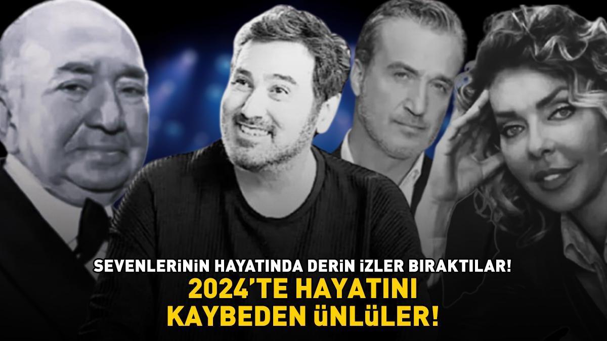 2024'TE HAYATINI KAYBEDEN ÜNLÜLER! Herkesin Hayatında Derin İzler Bıraktılar!