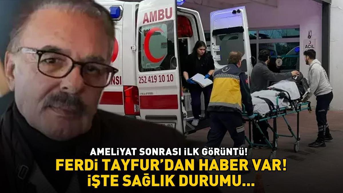 AMELİYAT SONRASI İLK GÖRÜNTÜ! Ferdi Tayfur'dan haber var! İşte sağlık durumu....