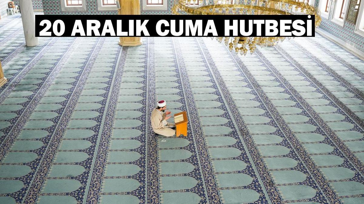 DİYANET CUMA HUTBESİ 20 ARALIK 2024: Bugünkü Cuma hutbesinin konusu ne?