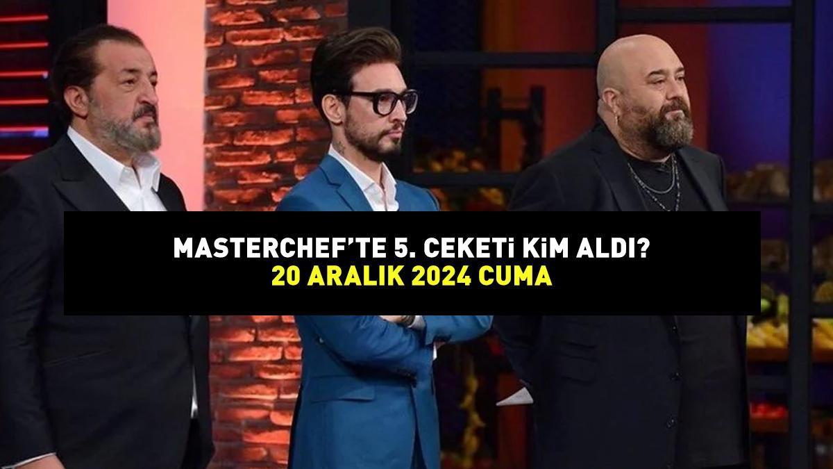 MASTERCHEF'TE 5. CEKETİ ALAN YARIŞMACI 20 ARALIK 2024: MasterChef'te 5. ceketi kim aldı, hangi yarışmacı?