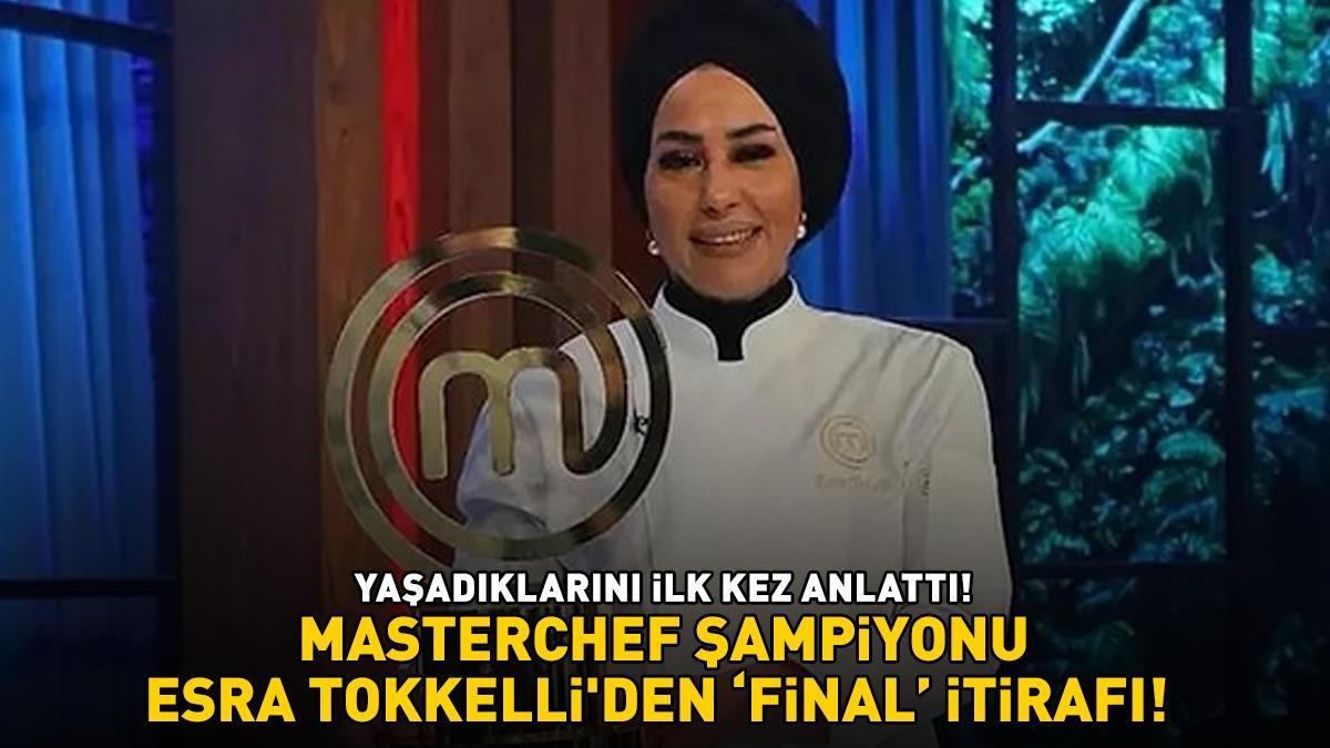 MASTERCHEF ŞAMPİYONU ESRA TOKKELLİ'DEN 'FİNAL' İTİRAFI! Yaşadıklarını ilk kez anlattı! Meğer Mehmet Şef...