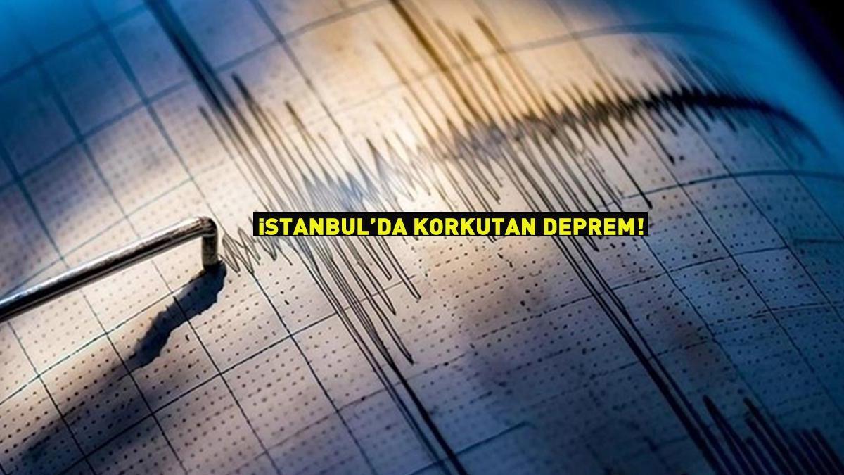 Son dakika: İstanbul'da korkutan deprem!