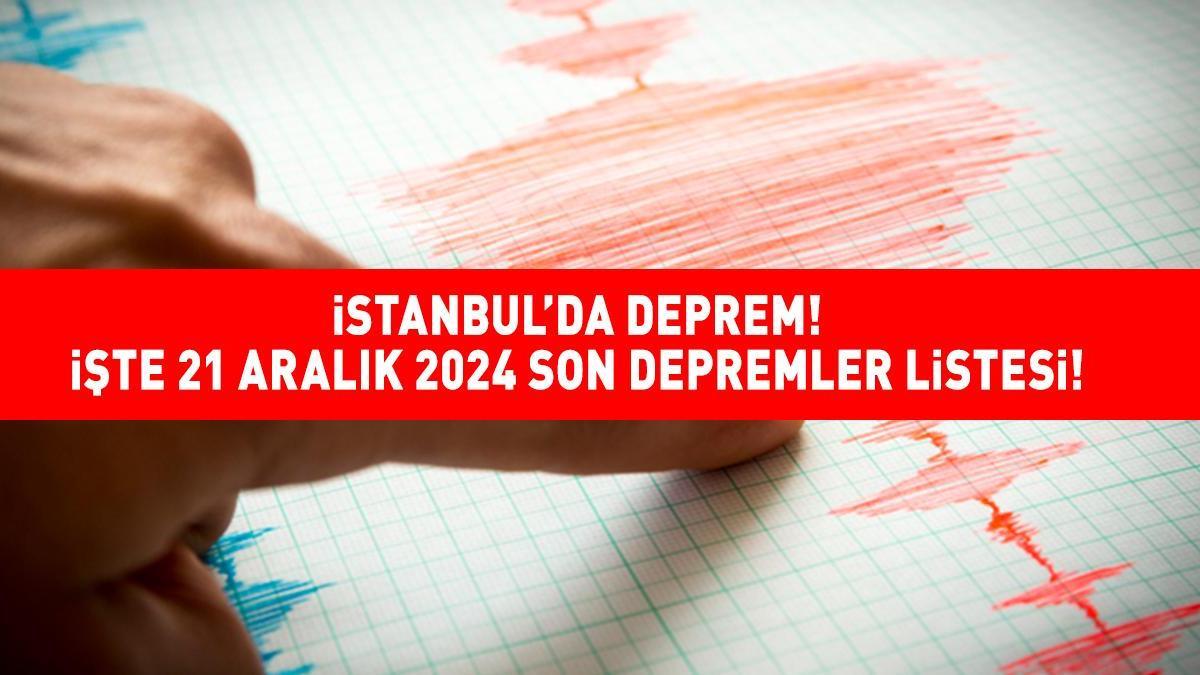 İSTANBUL'DA DEPREM! KANDİLLİ RASATHANESİ'NDEN SON DAKİKA AÇIKLAMASI: 21 Aralık 2024 deprem mi oldu, kaç şiddetinde? İSTANBUL, AVCILAR'DA...