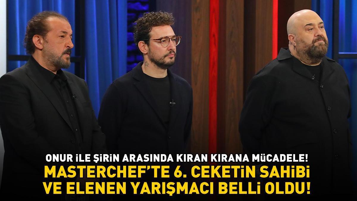 MasterChef'te 6. ceketin sahibi ve elenen yarışmacı belli oldu! ONUR İLE ŞİRİN ARASINDA KIRAN KIRANA MÜCADELE!