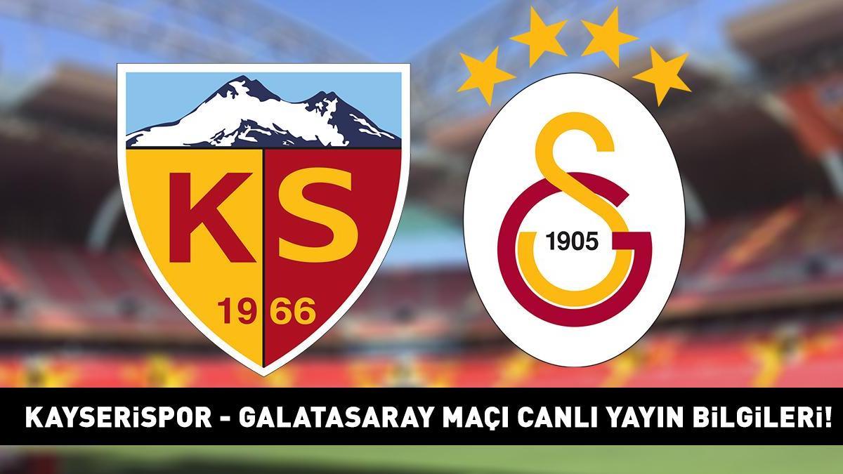 KAYSERİSPOR GALATASARAY MAÇI CANLI İZLE | Süper Lig Kayserispor Galatasaray maçı ne zaman, saat kaçta, hangi kanalda? Muhtemel 11'ler!