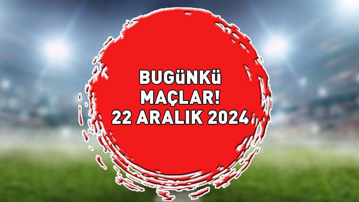 BUGÜNKÜ MAÇLAR 22 ARALIK 2024 | Bu Akşam Hangi Maçlar Var, Hangi Kanalda Yayınlanacak? Süper Lig, 1. Lig, Premier Lig...