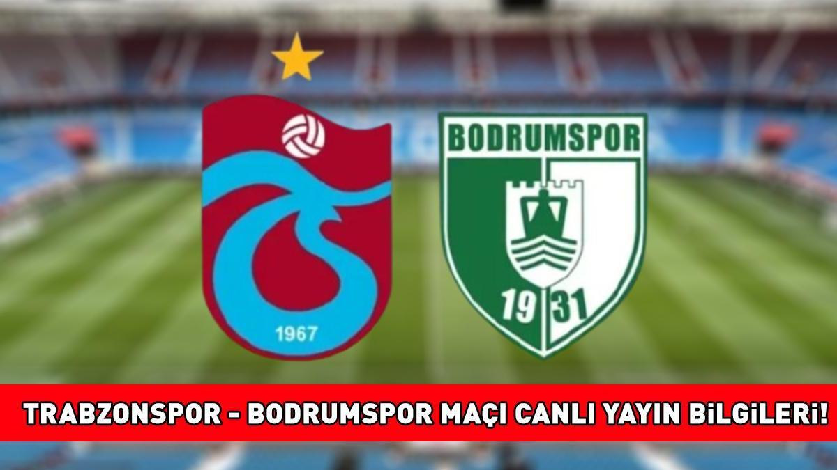 TRABZONSPOR – BODRUMSPOR MAÇI CANLI İZLE | Trabzonspor – Bodrumspor maçı saat kaçta, ne zaman, hangi kanalda?