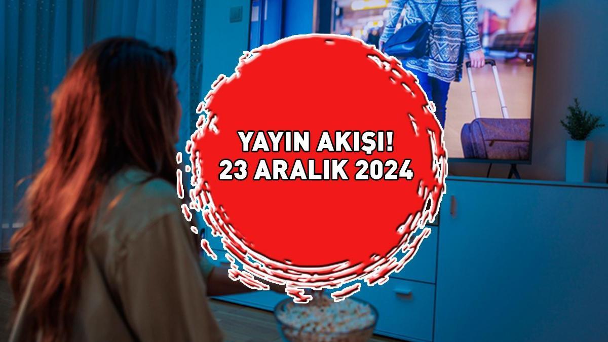 YAYIN AKIŞI 23 ARALIK 2024 | Bu Akşam Hangi Diziler Var? Kanal D, Star, Show TV, ATV, TV8, TRT1, Now TV Yayın Akışı!