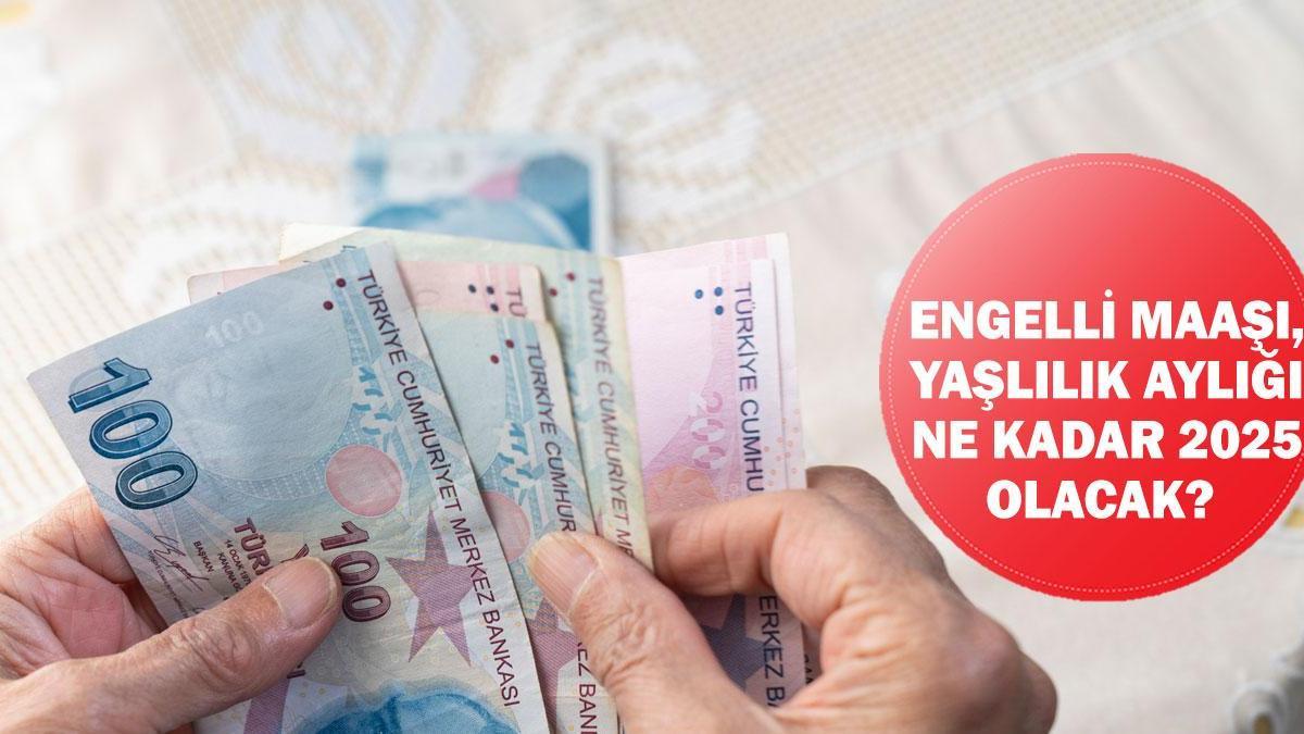 Engelli maaşı, yaşlılık aylığı (65 yaş aylığı) ne kadar 2025 olacak?