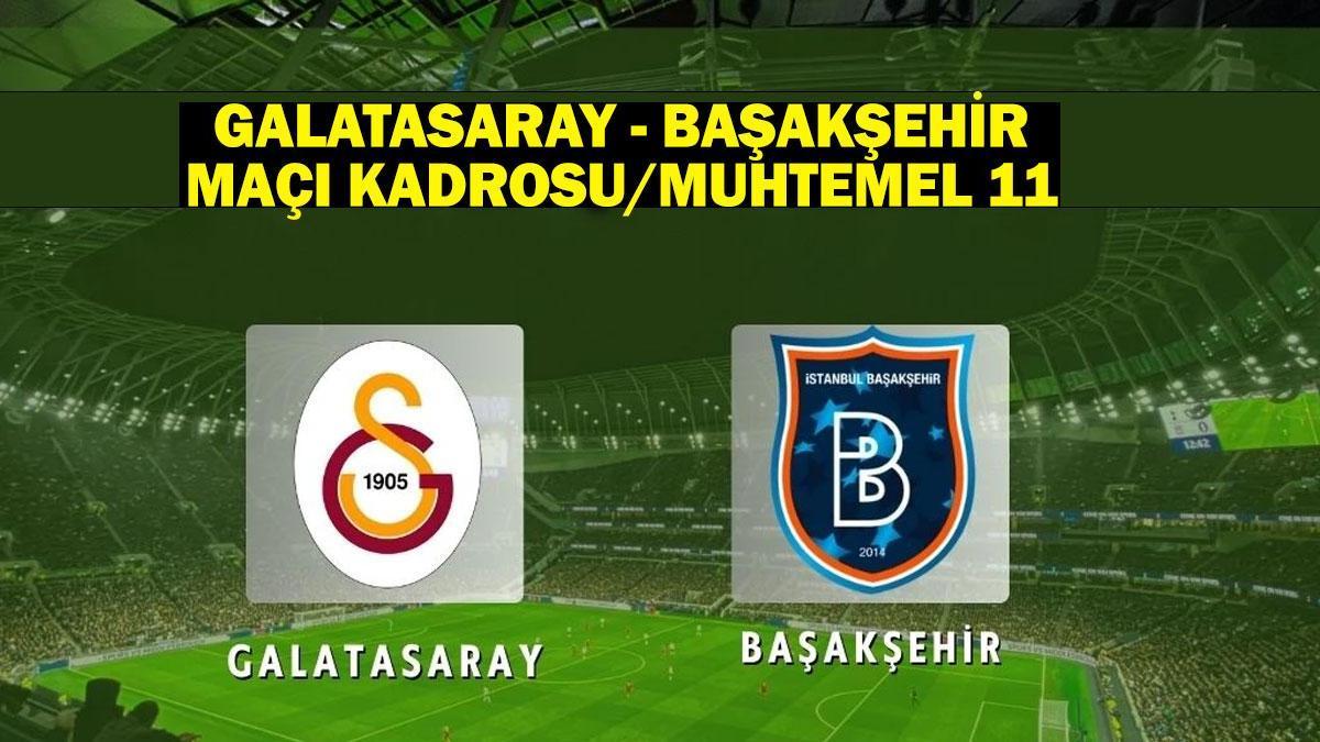 Galatasaray – Başakşehir maçı kadrosu/muhtemel 11