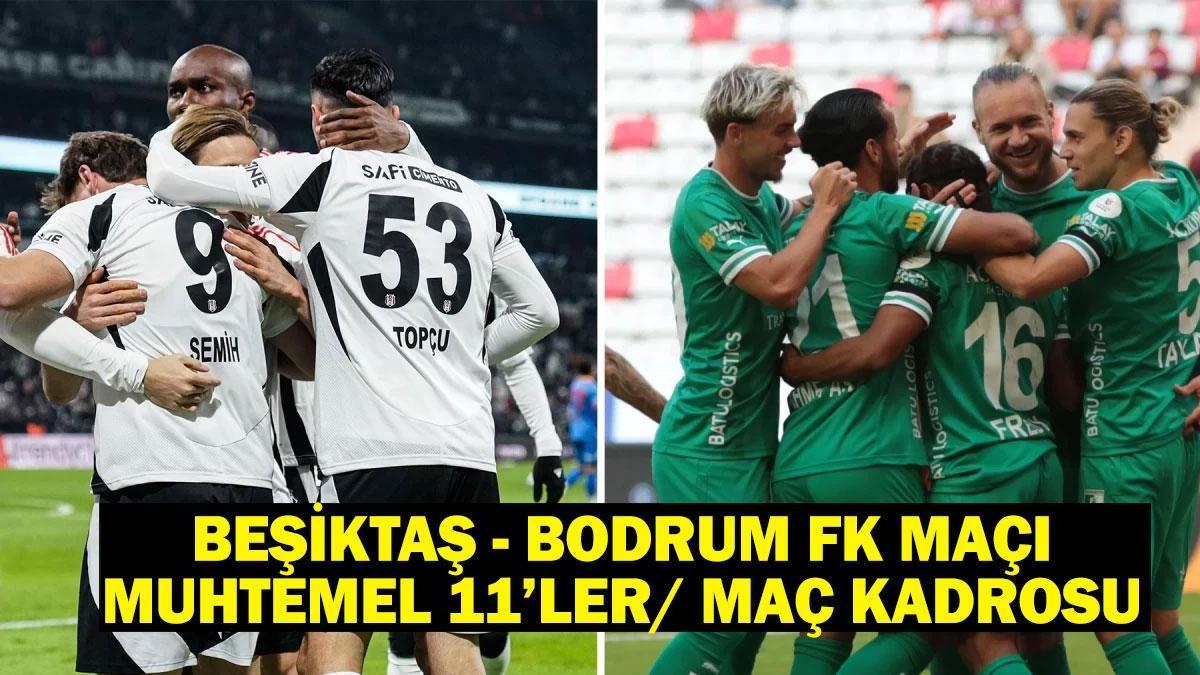 Beşiktaş - Bodrum FK maçı muhtemel 11’ler/ maç kadrosu