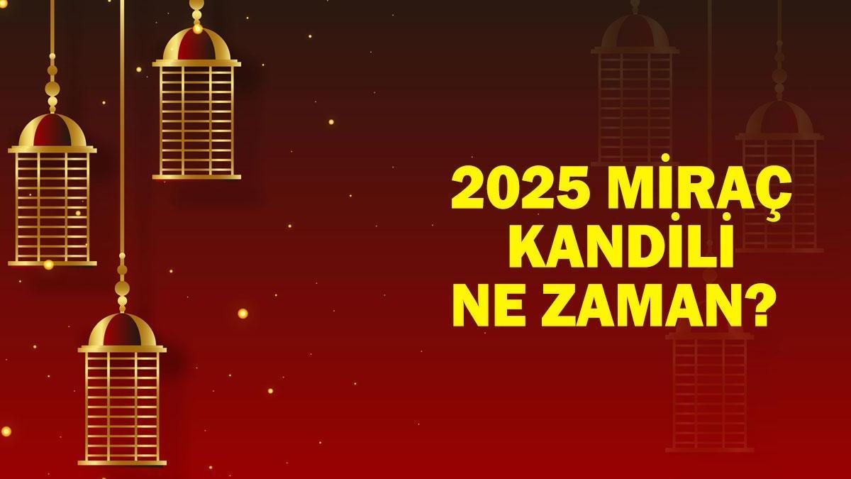 2025 Miraç Kandili Ne Zaman? Miraç Kandili Tarihi