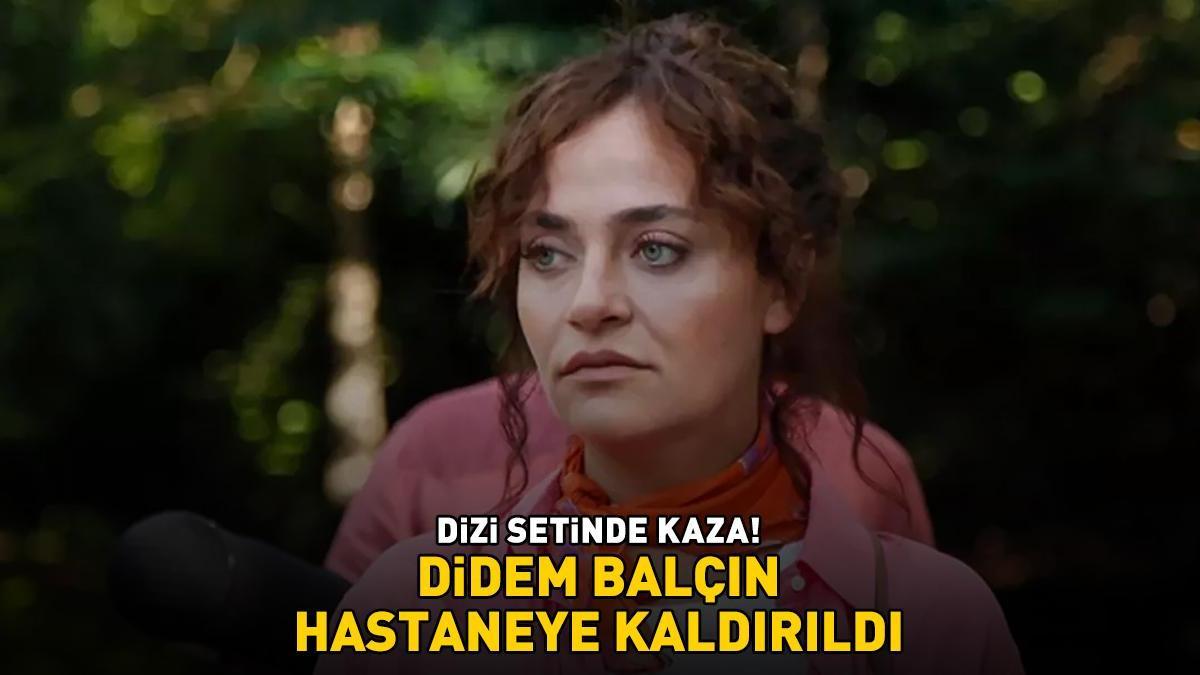 DİZİ SETİNDE KAZA! Didem Balçın hastaneye kaldırıldı! İşte sağlık durumu...