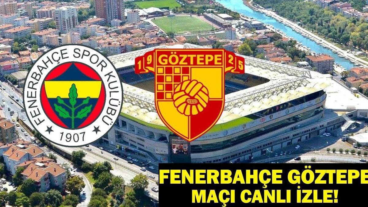 Fenerbahçe Göztepe Maçı Canlı İzle! Fenerbahçe Göztepe Maç Kadrosu Belli Oldu Mu?