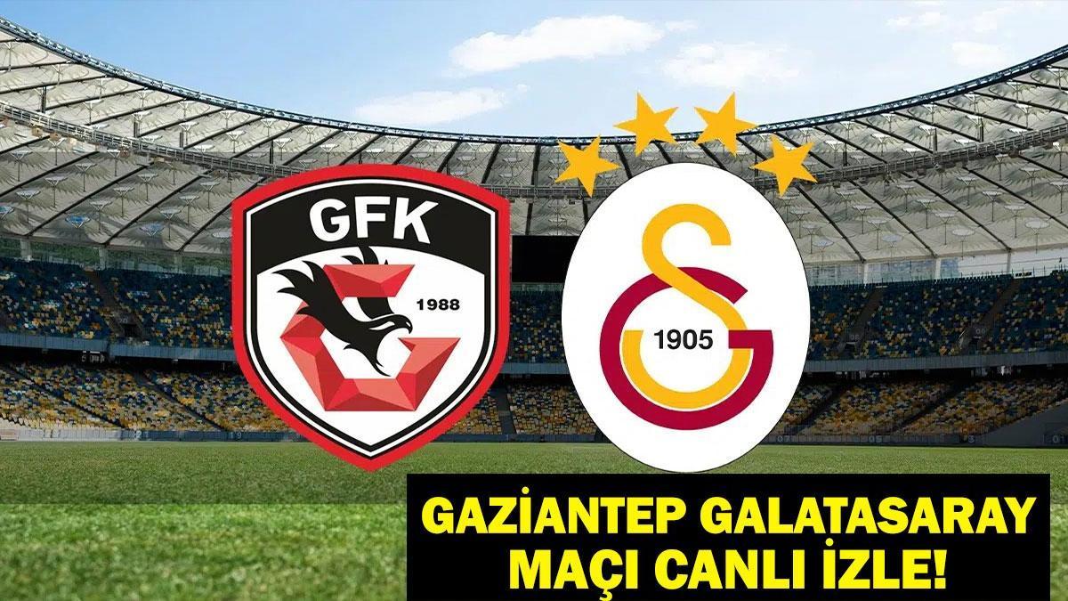 GAZİANTEP FK GALATASARAY CANLI MAÇ İZLE! Galatasaray Gaziantep Maçı Canlı İzle! İlk 11 Açıklandı Mı?