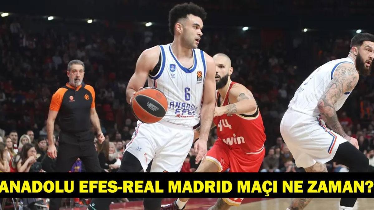 Anadolu Efes-Real Madrid maçı ne zaman, saat kaçta ve hangi kanalda?