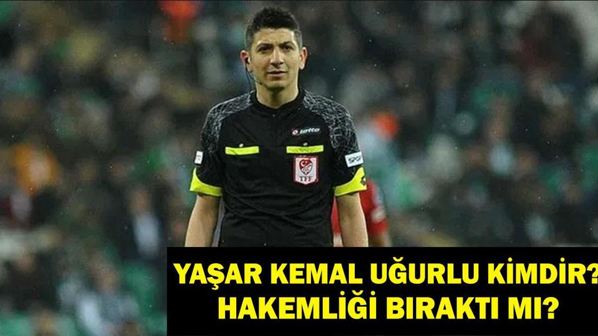 Yaşar Kemal Uğurlu Kimdir, Kaç Yaşında, Nereli? Yaşar Kemal Uğurlu Hakemliği Bıraktı Mı? Neden Bıraktı?