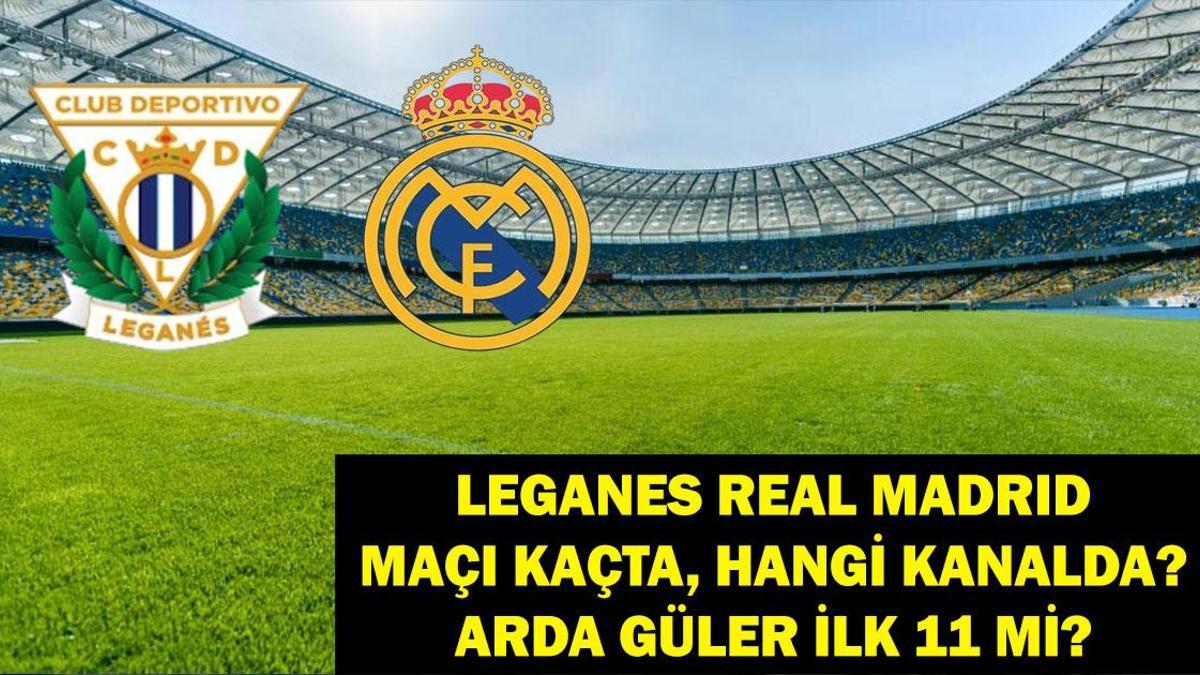 Leganes Real Madrid maçı hangi kanalda, saat kaçta? Leganes Real Madrid maçında Arda Güler oynayacak mı?