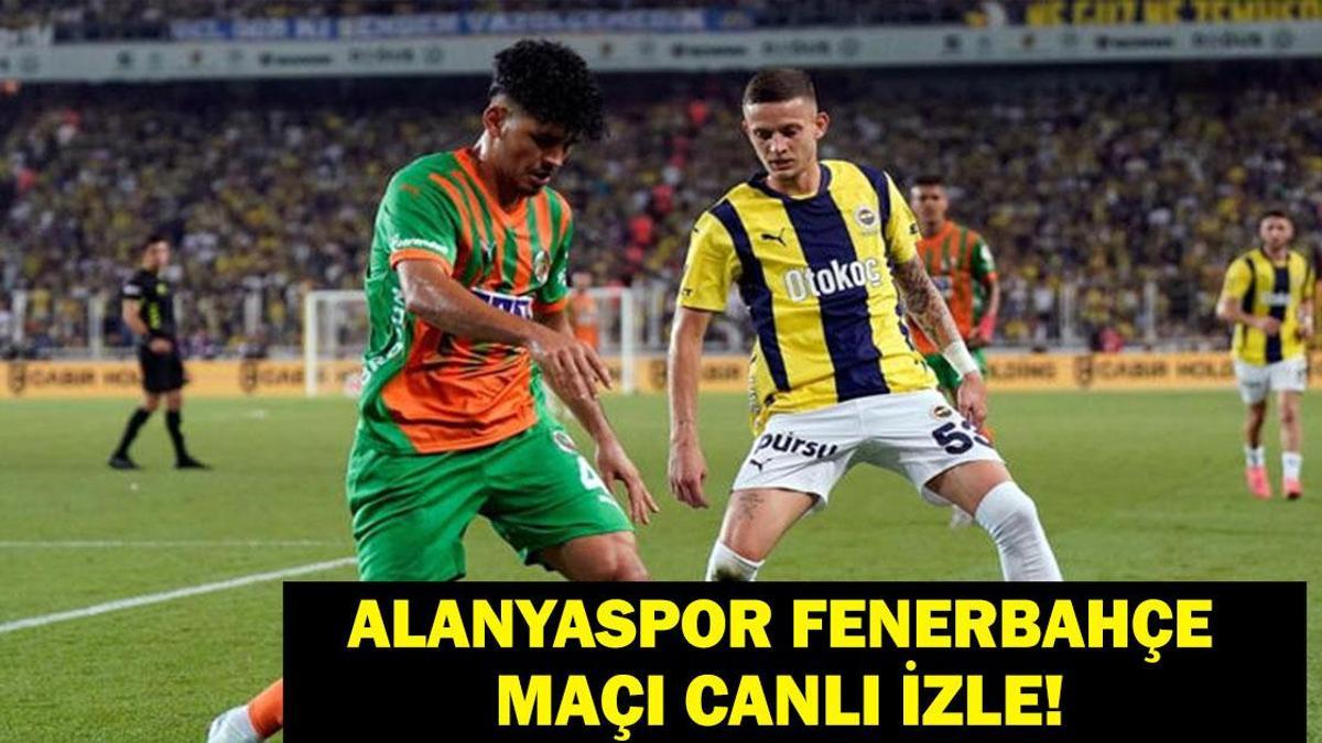 Fenerbahçe Alanyaspor Maçı Canlı İzle! Geri Sayım Başladı