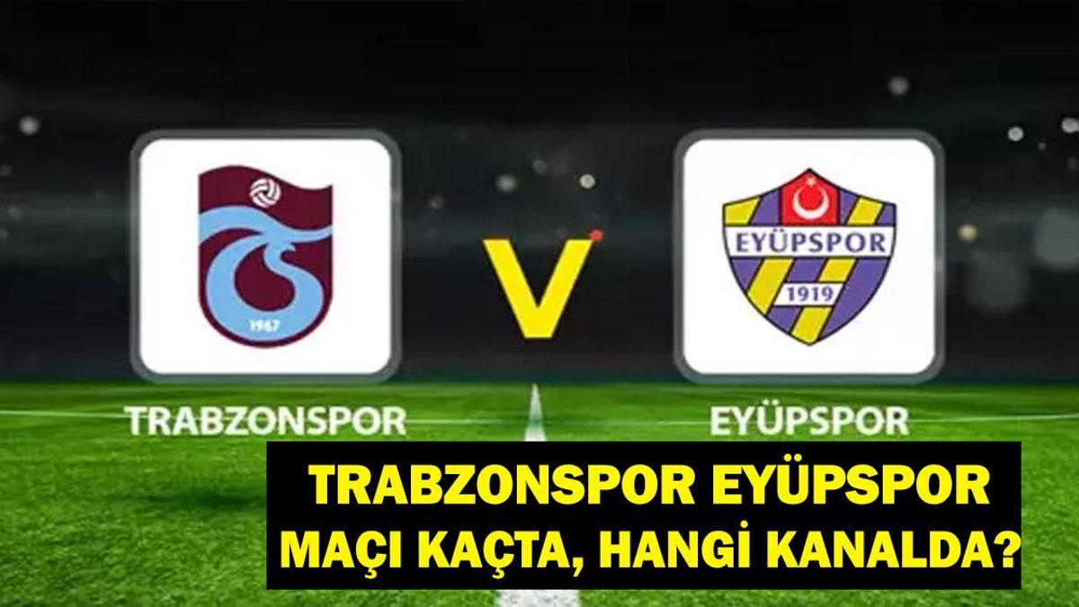 CANLI İZLE|| Trabzonspor Eyüpspor maçı ne zaman, hangi kanalda?