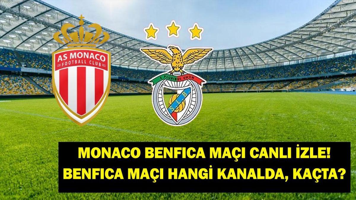 Monaco Benfica maçı ne zaman, hangi kanalda?