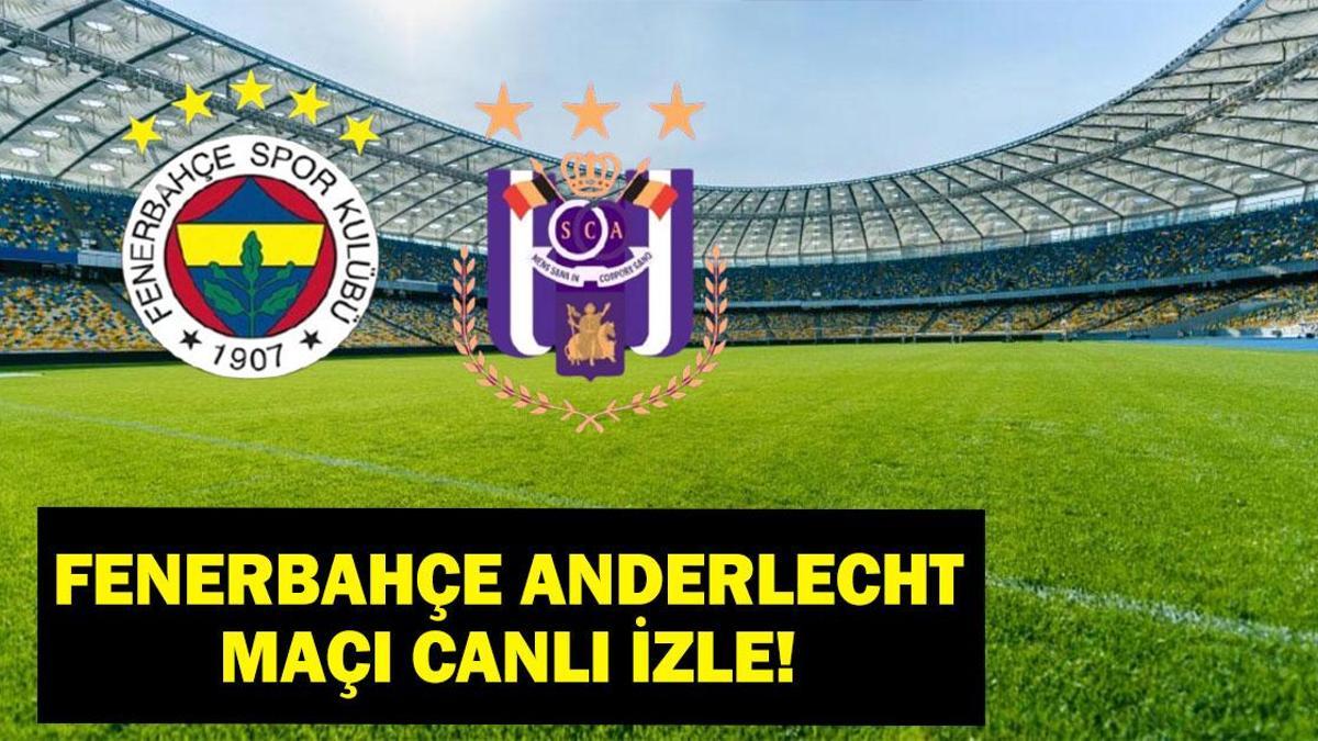 Fenerbahçe Anderlecht Maçı Canlı Şifresiz İzle! Fenerbahçe Anderlecht İlk 11