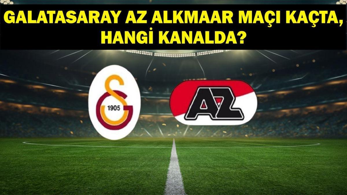 Galatasaray Az Alkmaar maçı ne zaman, saat kaçta? Galatasaray Az Alkmaar maçı hangi kanalda? Maç saati ve kanal bilgisi