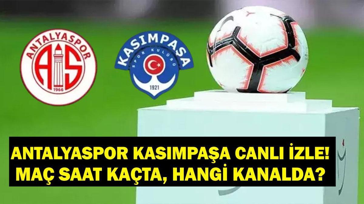 Antalyaspor Kasımpaşa Maçı CANLI İZLE! Antalyaspor Kasımpaşa Maçı Saat Kaçta, Hangi Kanalda? Antalyaspor Kasımpaşa Muhtemel 11’ler