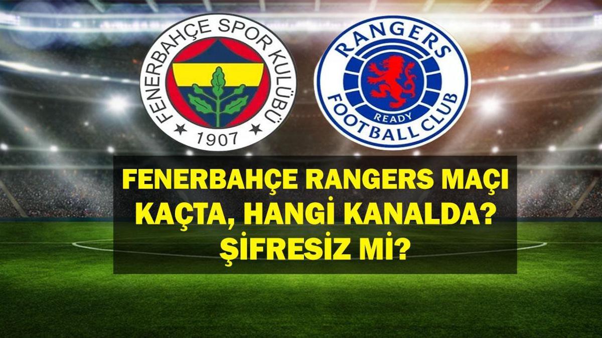 FENERBAHÇE RANGERS Maçı Saat Kaçta? Fenerbahçe Glasgow Rangers Maçı Hangi Kanalda? UEFA Şampiyonlar Ligi Çeyrek Finale Adım Adım!