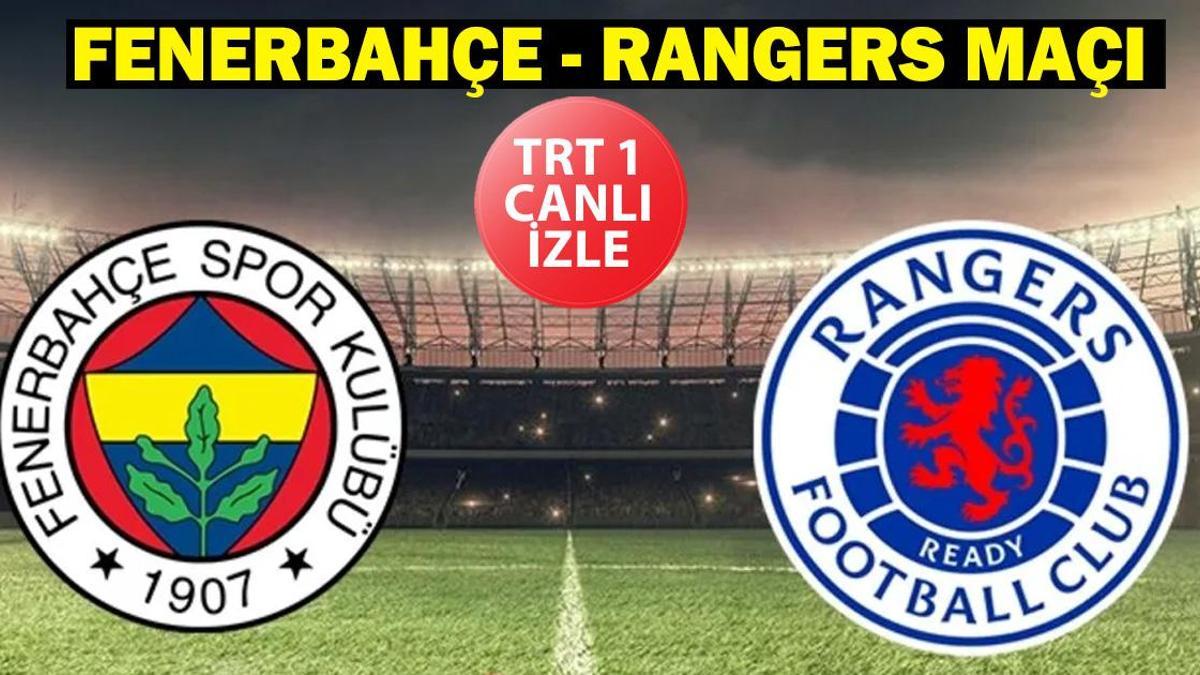 RANGERS MAÇI TRT 1 CANLI İZLE: Fenerbahçe – Rangers maçı kadrosu-muhtemel 11: Fenerbahçe son 16 turu ilk maçı!