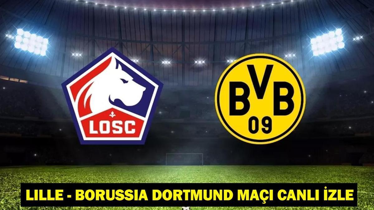 LİLLE – BORUSSİA DORTMUND MAÇI CANLI İZLE: Lille – Borussia Dortmund maçı saat kaçta, hangi kanalda? Lille