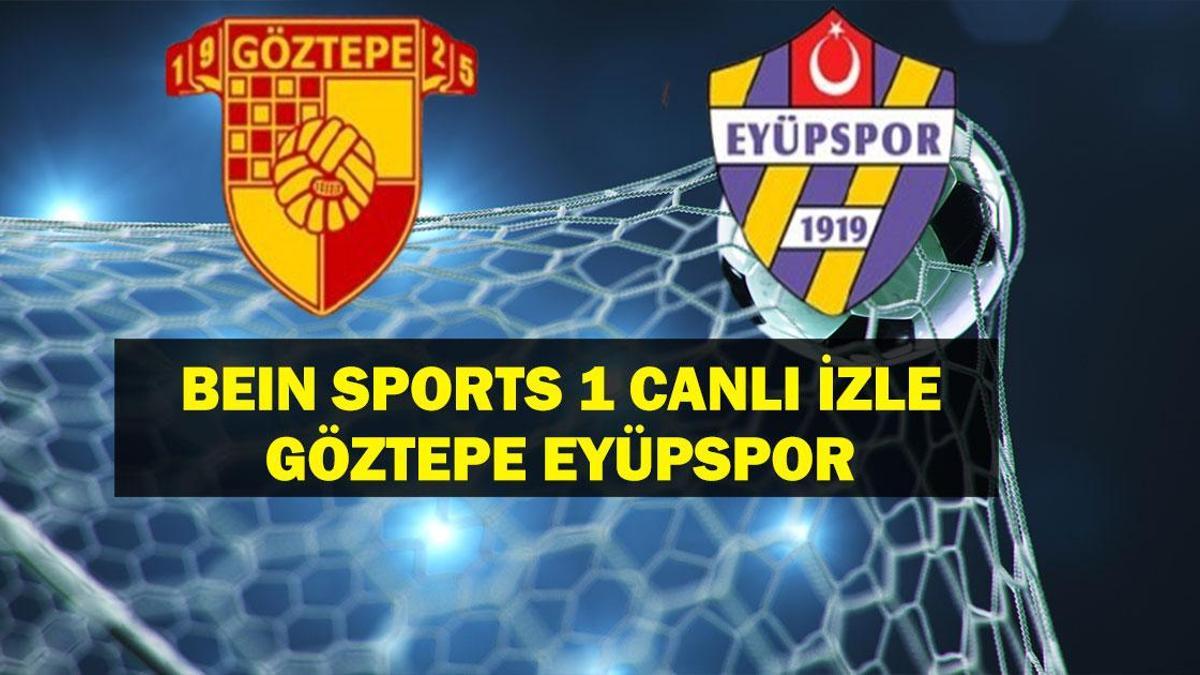 Göztepe Eyüpspor Maçı Ne Zaman, Saat Kaçta? Göztepe Eyüpspor Maçı Hangi Kanalda?