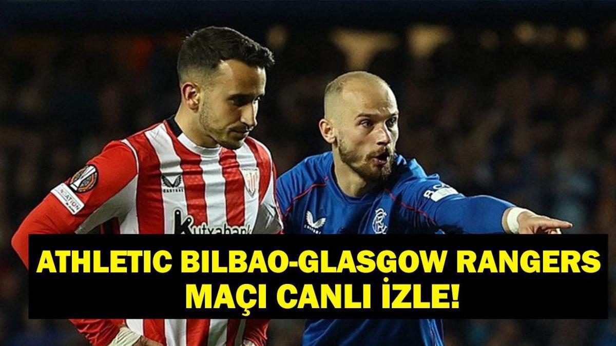 Athletic Bilbao Glasgow Rangers Maçı Canlı İzle! Athletic Bilbao Glasgow Rangers Maçı Hangi Kanalda, Saat Kaçta? UEFA Şampiyonlar Ligi Athletic Bilbao Glasgow Rangers Maç Kadrosu
