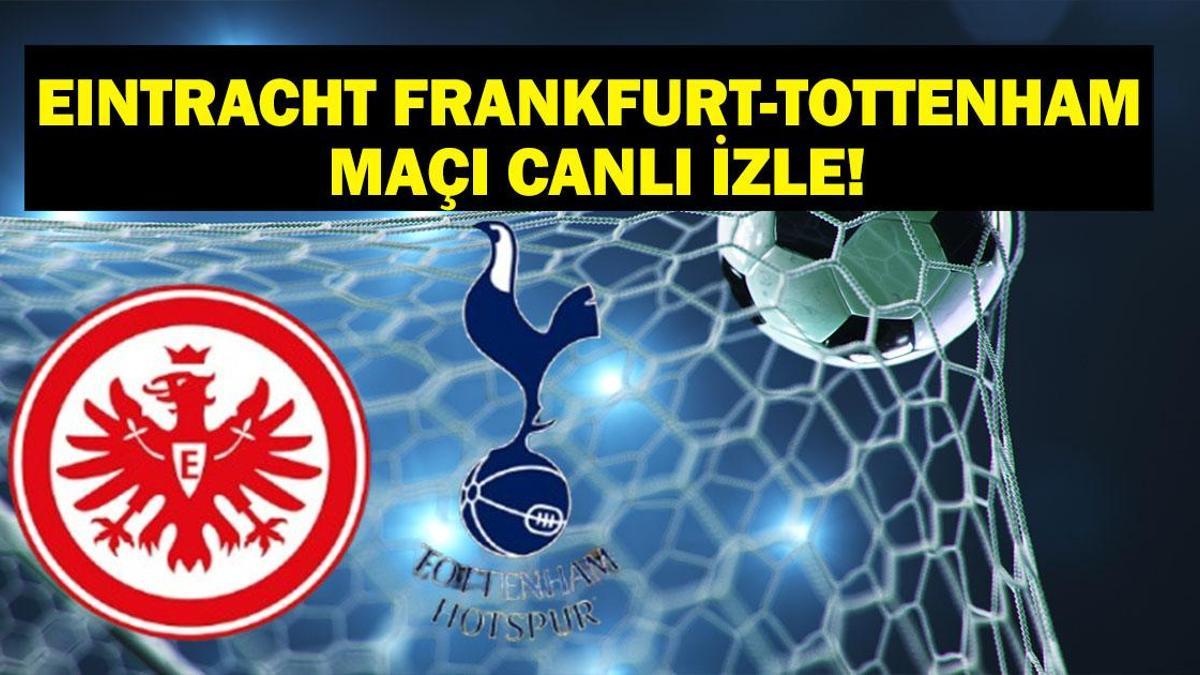Eintracht Frankfurt Tottenham Maçı Canlı İzle! Eintracht Frankfurt Tottenham maçı hangi kanalda, saat kaçta? UEFA Şampiyonlar Ligi Eintracht Frankfurt Tottenham maç kadrosu!