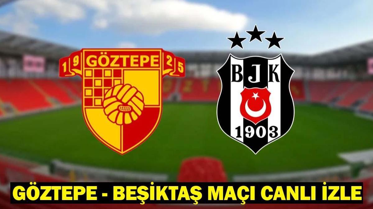 BEIN SPORTS 1 GÖZTEPE – BEŞİKTAŞ MAÇI CANLI İZLE: Göztepe